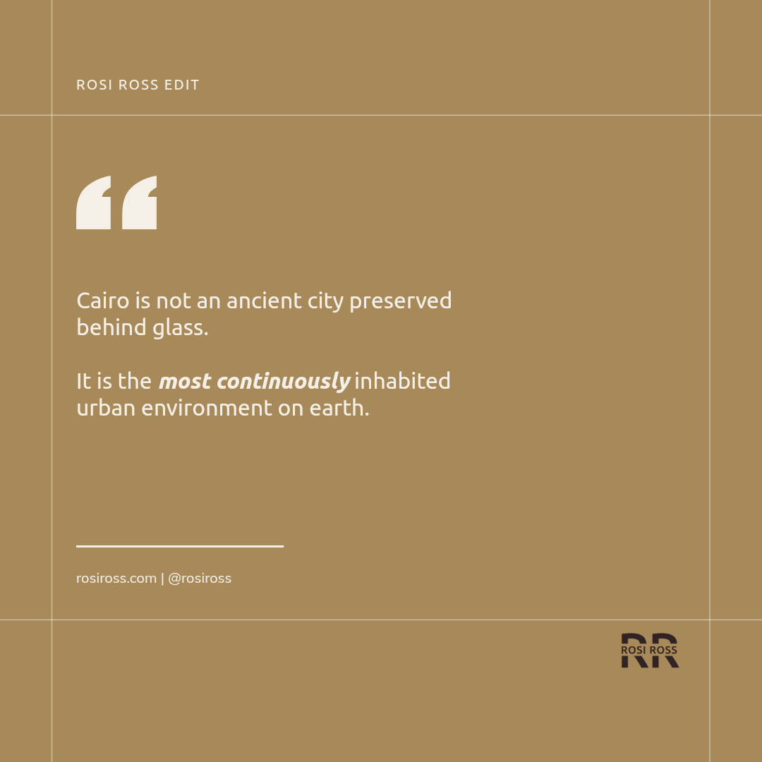 Rosi Ross quote about Cairo, timeless civilizations, cultural heritage, historic architecture, and the enduring legacy of Egypt.